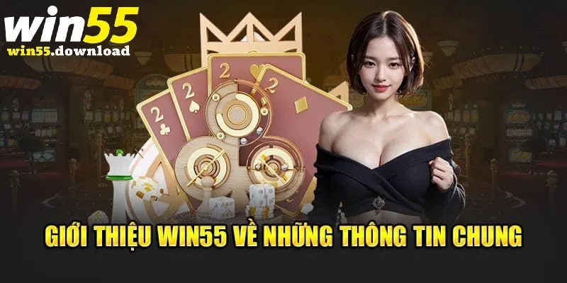 Giới thiệu Win55 những thông tin tổng quan