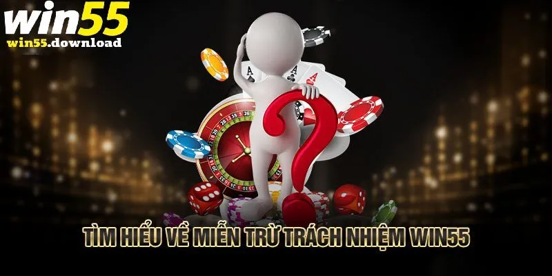 Tổng quan chính sách miễn trừ trách nhiệm Win55